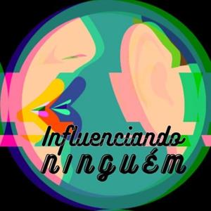 INFLUENCIANDO NINGUÉM