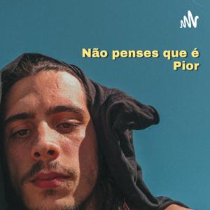 Não penses que é Pior