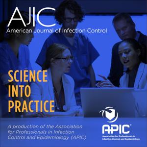 American Journal of Infection Control: Science Into Practice by Association for Professionals in Infection Control and Epidemiology (APIC)