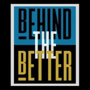 Behind the Better