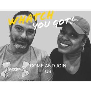 Whatchyougot Podcast