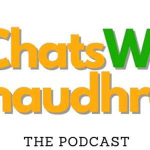 #ChatsWithChaudhrey the Podcast