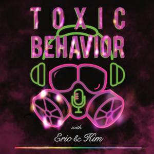 Toxic Behavior with Eric & Kim