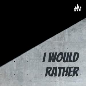 I Would Rather