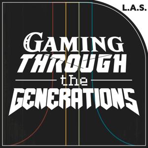 Gaming Through the Generations by L.A.S. Podcast Network