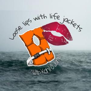 Loose Lips With Life Jackets With Kahil & James