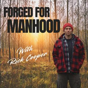 Forged for Manhood with Rick Cooper