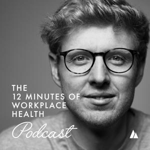 The 12 Minutes of Workplace Health Podcast