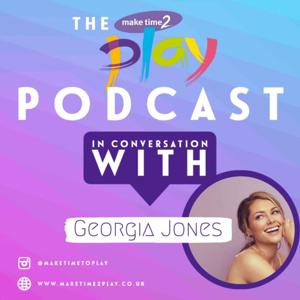 The Make Time 2 Play Podcast with Georgia Jones