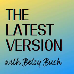 The Latest Version with Betsy Bush by Betsy Bush