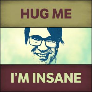 Hug Me, I'm Insane