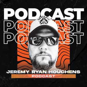 Jeremy Ryan Houchens Podcast by Jeremy Ryan Houchens