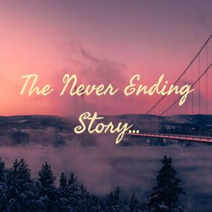 The Never Ending Story...