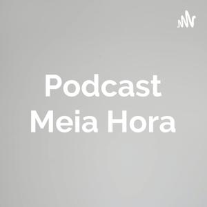 Podcast Meia Hora