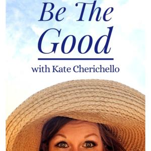 Be The Good with Kate