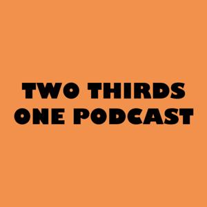 Two Thirds One Podcast