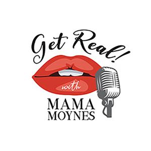 GET REAL! With Mama Moynes