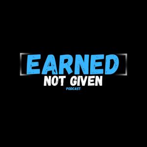 EARNED NOT GIVEN