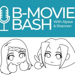 B-Movie Bash with Alyssa & Shannon