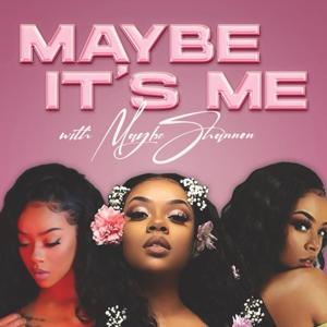 Maybe It's Me Podcast