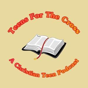 Teens For The Cross Podcast