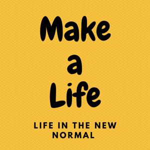 Make a Life (Life in the New Normal)