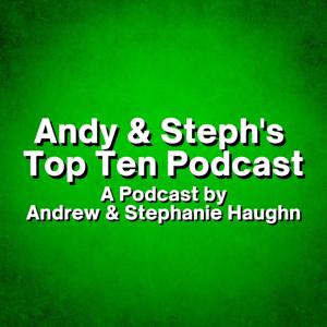 Andy & Steph's Top Ten Podcast