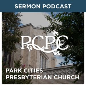 Park Cities Presbyterian Church Weekly Sermon Podcast by Park Cities Presbyterian Church (PCA)