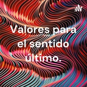 Valores para el sentido último.