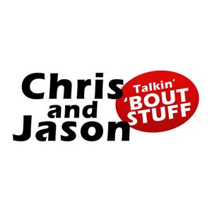 Chris 'N' Jason Talkin' 'Bout Stuff