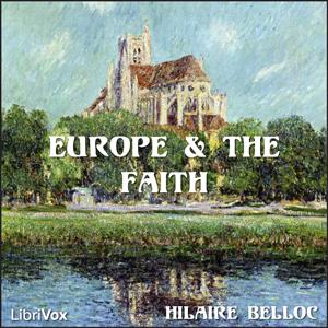 Europe and the Faith by Hilaire Belloc (1870 - 1953) by LibriVox