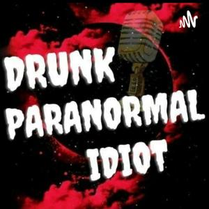 Drunk Paranormal Idiot