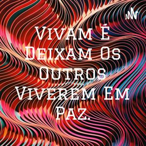 Vivam É Deixam Os Outros Viverem Em Paz.