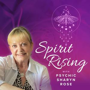 Spirit Rising With Psychic Sharyn Rose