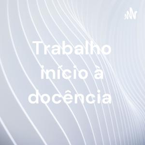 Trabalho início à docência