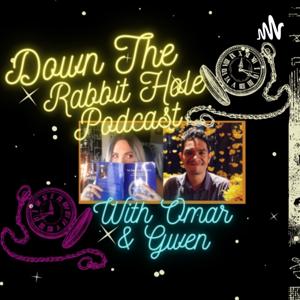 Down The Rabbit Hole Podcast With Omar & Gwen