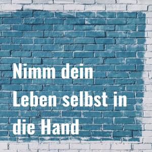 Nimm dein Leben selbst in die Hand