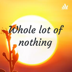 Whole lot of nothing