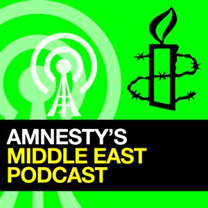 Amnesty Middle East and North Africa Podcast by Amnesty International UK