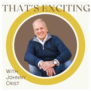 That’s Exciting with Johnny Crist by Johnny Crist