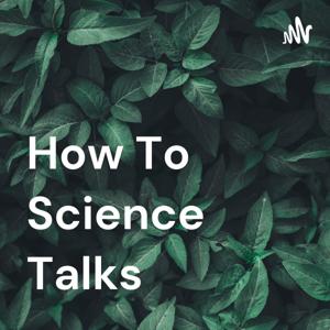 How To Science Talks