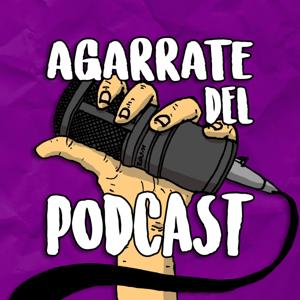 Agarrate del Podcast