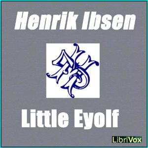 Little Eyolf by Henrik Ibsen (1828 - 1906)