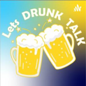 Let's Drunk Talk