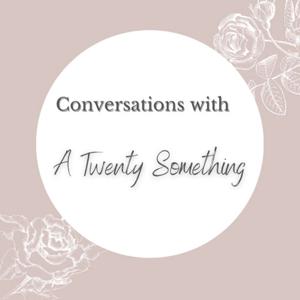 Conversations With a Twenty Something