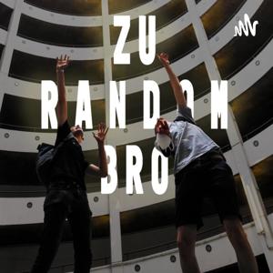 Zu Random Bro