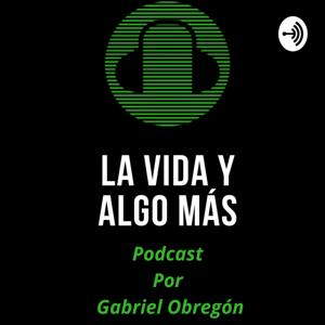 La Vida Y Algo Más, Por Gabriel Obregón