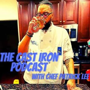 The Cast Iron Podcast with Chef Pat Lee!