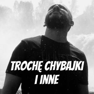 Trochę Chybajki i inne