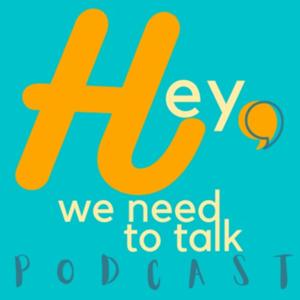 Hey, We Need To Talk Podcast